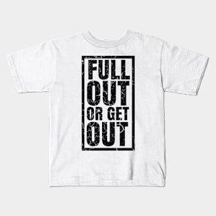 FULL OUT OR GET OUT Kids T-Shirt